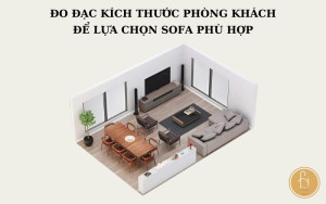 Đo đạc kỹ lưỡng diện tích phòng khách để lựa chọn sofa phù hợp